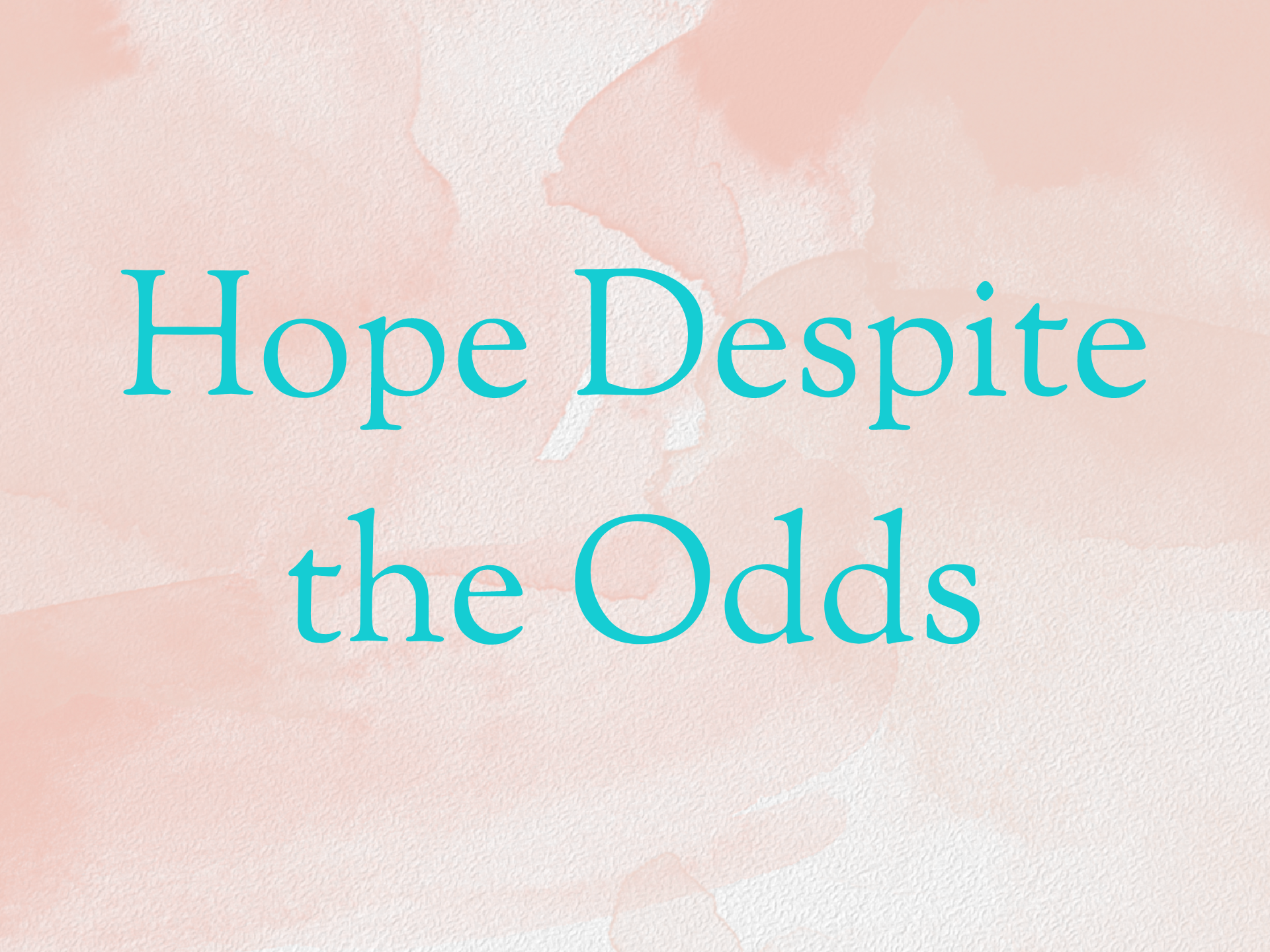 Hope Despite the Odds